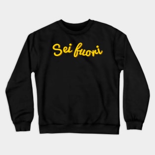 You’re Out of Your Mind (in Italian) Crewneck Sweatshirt